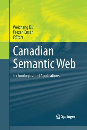 Canadian Semantic Web: Technologies and Applications de Weichang Du