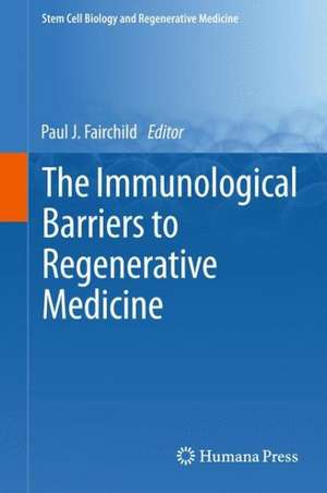 The Immunological Barriers to Regenerative Medicine de Paul J. Fairchild