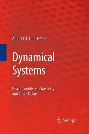 Dynamical Systems: Discontinuity, Stochasticity and Time-Delay de Albert C. J. Luo