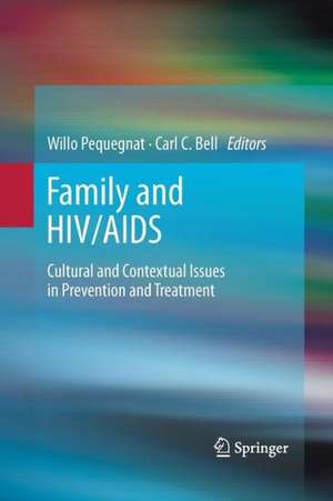 Family and HIV/AIDS: Cultural and Contextual Issues in Prevention and Treatment de Willo Pequegnat