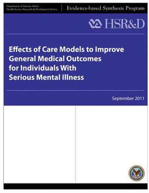 Effects of Care Models to Improve General Medical Outcomes for Individuals with Serious Mental Illness de U. S. Department of Veterans Affairs