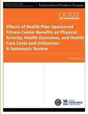 Effects of Health Plan-Sponsored Fitness Center Benefits on Physical Activity, Health Outcomes, and Health Care Costs and Utilization de U. S. Department of Veterans Affairs