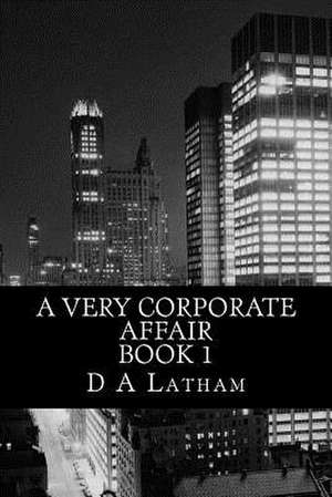 A Very Corporate Affair Book 1 de MS D. a. Latham