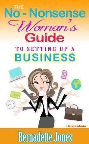 The No Nonsense Woman's Guide to Setting Up a Business de Bernadette Jones