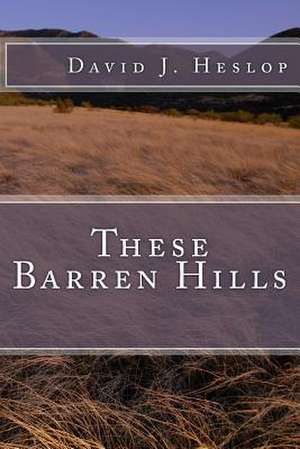 These Barren Hills de David J. Heslop