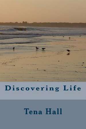 Discovering Life de Tena K. Hall