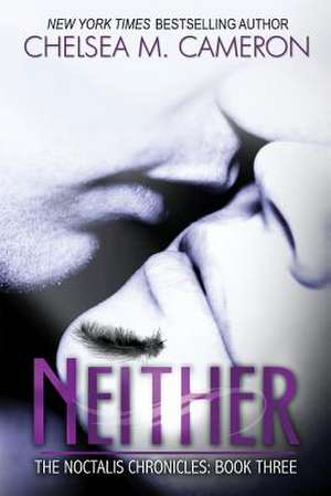 Neither (the Noctalis Chronicles, Book Three) de Chelsea M. Cameron