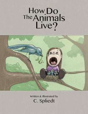 How Do the Animals Live? de C. Spliedt