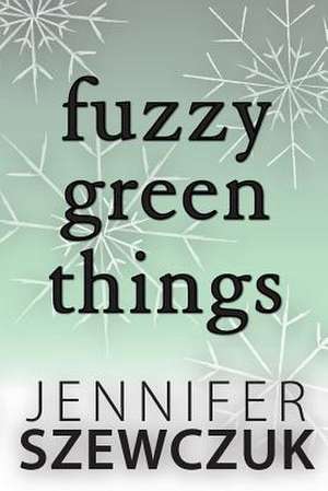 Fuzzy Green Things de Jennifer Szewczuk