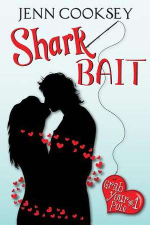 Shark Bait (Grab Your Pole, #1) de Jenn Cooksey