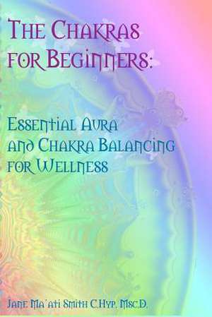 The Chakras for Beginners de Jane Ma'ati Smith C. Hyp Msc D.