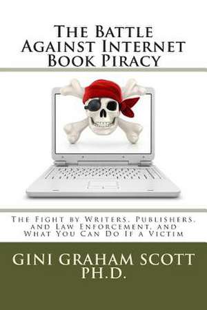 The Battle Against Internet Book Piracy de Gini Graham Scott Phd