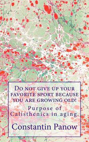 Do Not Give Up Your Favorite Sport Because You Are Growing Old! de Constantin Panow