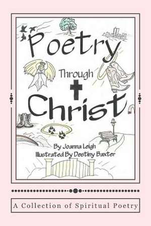 Poetry Through Christ de Joanna Leigh