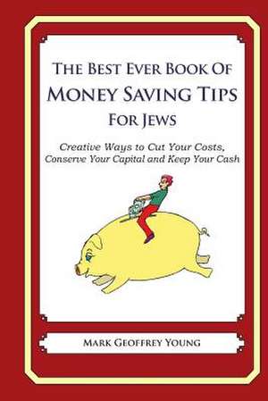 The Best Ever Book of Money Saving Tips for Jews de Mark Geoffrey Young