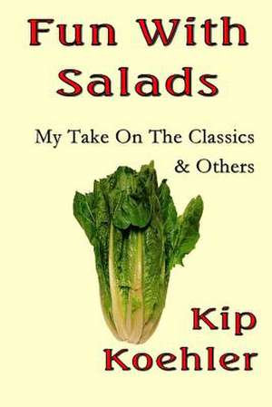 Fun with Salads de Kip Koehler