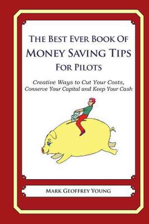 The Best Ever Book of Money Saving Tips for Pilots de Mark Geoffrey Young