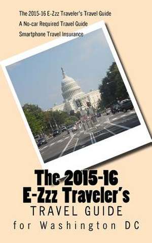 The 2015-16 E-Zzz Traveler's Travel Guide for Washington DC de R. Pasinski