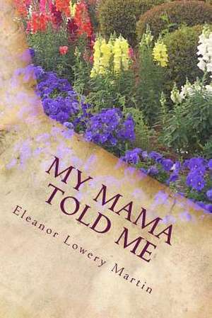 My Mama Told Me de Eleanor Lowery Martin