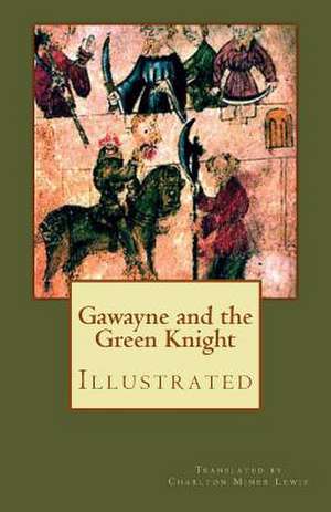 Gawayne and the Green Knight (Illustrated) de Charlton Miner Lewis