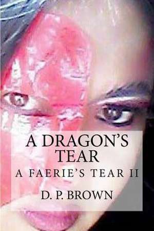 A Dragon's Tear de D. P. Brown