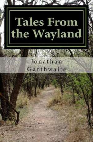 Tales from the Wayland de Jonathan Garthwaite