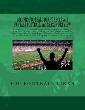 2013 Pro Football Draft Recap and Fantasy Football and Season Preview de Jay Goldberg