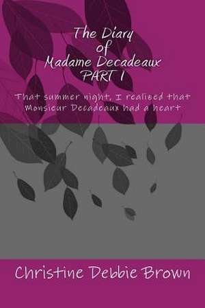 The Diary of Madame Decadeaux Part I de Christine Debbie Brown