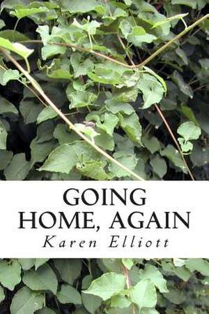 Going Home, Again de Karen Elliott