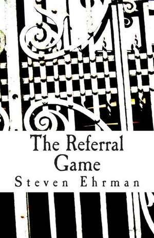 The Referral Game de Steven Ehrman