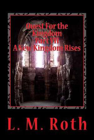 Quest for the Kingdom Part VII a New Kingdom Rises de L. M. Roth