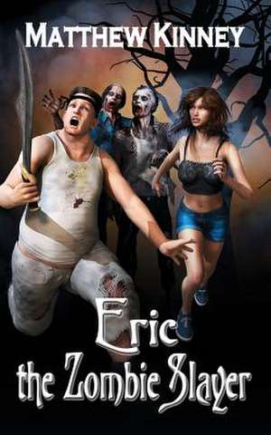 Eric the Zombie Slayer de Matthew Kinney