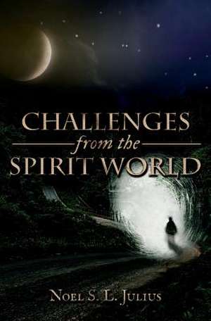 Challenges from the Spirit World de Noel S. L. Julius