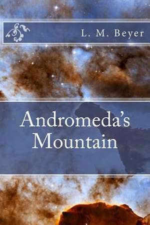 Andromeda's Mountain de L. M. Beyer