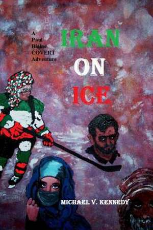 Iran on Ice de Michael V. Kennedy