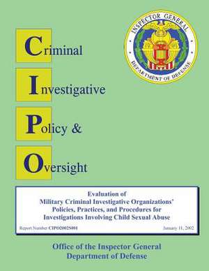 Evaluation of Defense Criminal Investigative Organization Policies and Procedures for Investigating Allegations of Agent Misconduct de Department of Defense