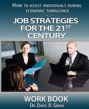 Job Strategies for the 21st Century-Workbook de Daryl D. Green