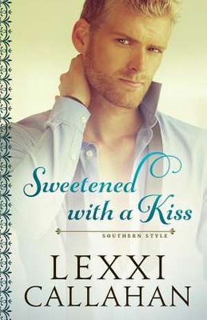 Sweetened with a Kiss de Lexxi Callahan