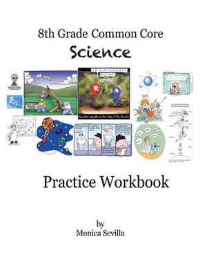 The 8th Grade Common Core Science Practice Workbook de Monica Sevilla