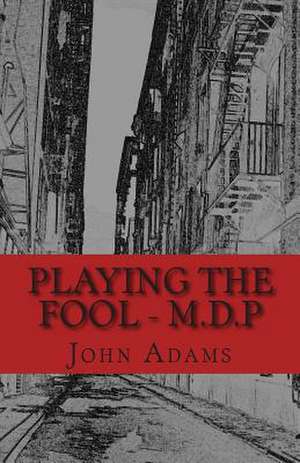 Playing the Fool - M.D.P de John Adams