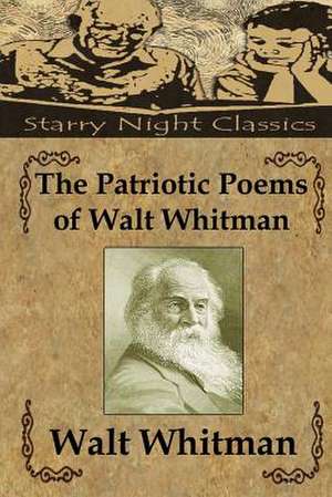 The Patriotic Poems of Walt Whitman de Walt Whitman