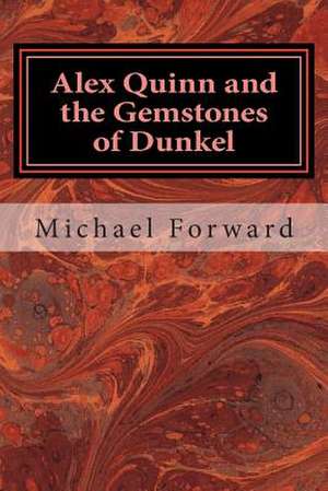 Alex Quinn and the Gemstones of Dunkel de MR Michael Forward