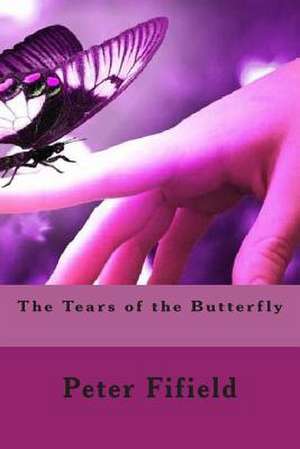 The Tears of the Butterfly de Peter Fifield