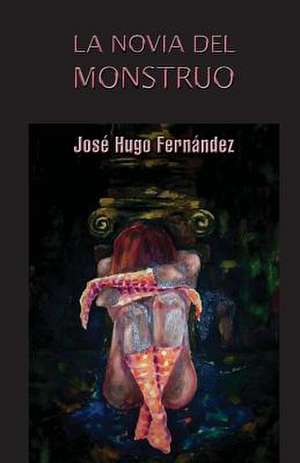 La Novia del Monstruo de Jose Hugo Fernandez