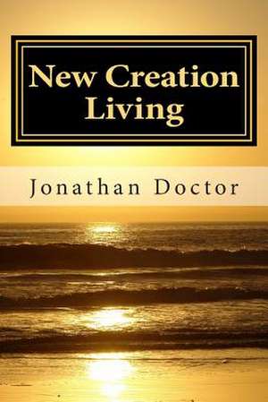 New Creation Living de Jonathan Doctor