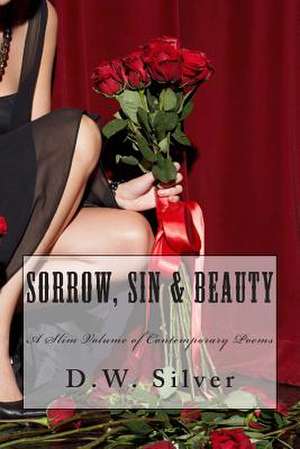 Sorrow, Sin & Beauty de D. W. Silver