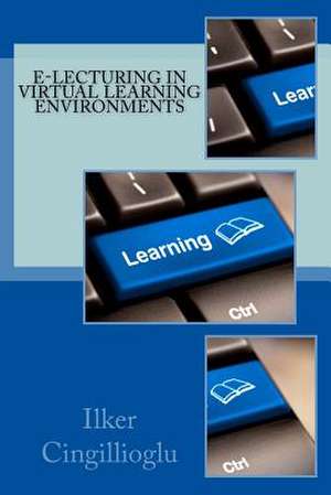 E-Lecturing in Virtual Learning Environments de Ilker Cingillioglu