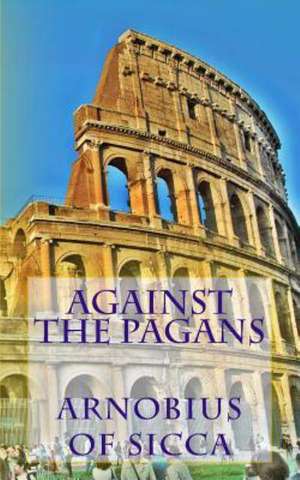 Against the Pagans: Book Three of the Nubs Trilogy de Arnobius of Sicca