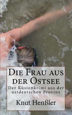 Die Frau Aus Der Ostsee de Knut Henssler