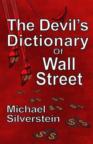 The Devil's Dictionary of Wall Street de Michael Silverstein